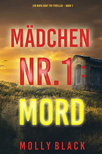 „Fesselnder FBI-Psychothriller: Entdecke „Mädchen Nr. 1“ von Maya Gray – Band 1 der Bestseller-Serie! Spannende Wendungen und packende Krimistory! #Thriller #Bestseller #FBI #Krimi #MayaGray“